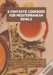A Fantastic Cookbook For Mediterranean Bowls