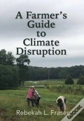 A Farmer'S Guide To Climate Disruption