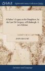 A Father'S Legacy To His Daughters, By T - Preview