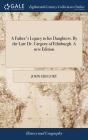 A Father'S Legacy To His Daughters. By T - Preview