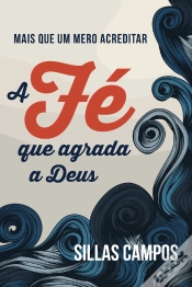 Capa do artigo A Fé Que Agrada A Deus
