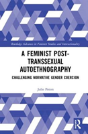 A Feminist Post-Transsexual Autoethnography - Preview