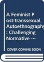 A Feminist Post-Transsexual Autoethnography - Preview