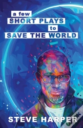 A Few Short Plays To Save The World