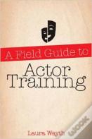 A Field Guide To Actor Training