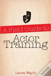 A Field Guide To Actor Training