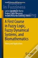 A First Course In Fuzzy Logic, Fuzzy Dynamical Systems, And Biomathematics
