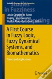 A First Course In Fuzzy Logic, Fuzzy Dynamical Systems, And Biomathematics