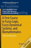 A First Course In Fuzzy Logic, Fuzzy Dynamical Systems, And Biomathematics
