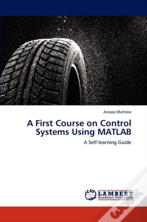 A First Course On Control Systems Using Matlab