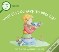 A First Look At: Asthma: Why Is It So Hard To Breathe?