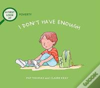 A First Look At: Poverty: I Don'T Have Enough