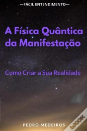 Capa do artigo A Física Quântica Da Manifestação: Como Criar A Sua Realidade