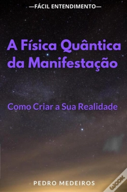 Capa do artigo A Física Quântica Da Manifestação: Como Criar A Sua Realidade