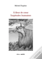 À Fleur De Coeur ; Turpitudes Humaines