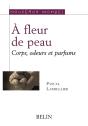 À Fleur De Peau ; Corps, Odeurs Et Parfums - Preview