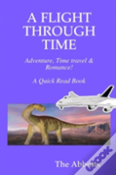 A Flight Through Time - Adventure, Time Travel & Romance! - A Quick Read Book