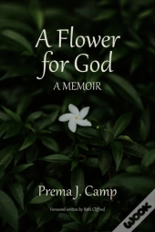 A Flower For God: A Memoir