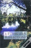 A Fly Fisher'S Reflections