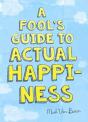 A Fool'S Guide To Actual Happiness - Preview