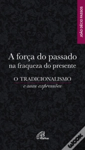 A Força Do Passado Na Fraqueza Do Presente