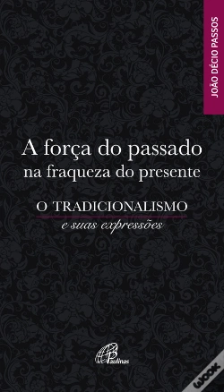 Capa do artigo A Força Do Passado Na Fraqueza Do Presente