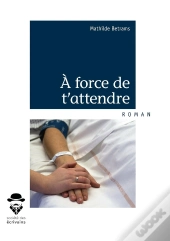 À Force De T'Attendre