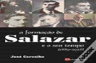 A Formação de Salazar e o seu Tempo
