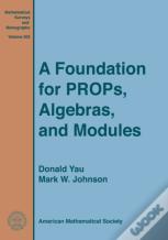 A Foundation For Props, Algebras, And Modules
