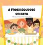 A Fresh Squeeze On Data - Preview