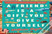 A Friend Is A Gift You Give Yourself