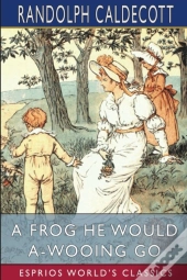 A Frog He Would A-Wooing Go (Esprios Classics)