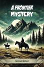 A Frontier Mystery (Edition2024) - Preview