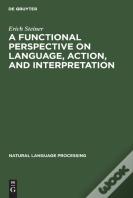 A Functional Perspective On Language, Action, And Interpretation