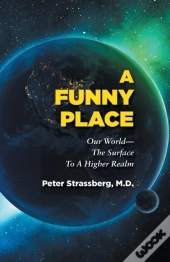A Funny Place: Our World-The Surface To A Higher Realm