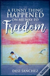 A Funny Thing Happened On My Way To Freedom