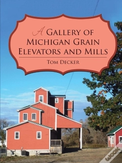 Capa do artigo A Gallery Of Michigan Grain Elevators And Mills