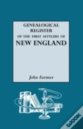 A Genealogical Register Of The First Settlers Of New England