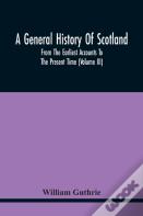 A General History Of Scotland