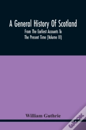 A General History Of Scotland