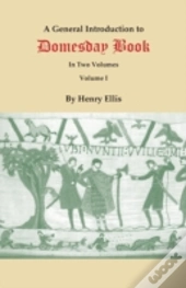 A General Introduction To Domesday Book. In Two Volumes. Volume I