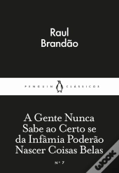 A Gente Nunca Sabe ao Certo se da Infâmia Poderão Nascer Coisas Belas