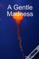 A Gentle Madness
