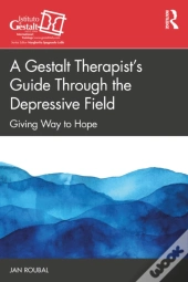 A Gestalt Therapistâ€™S Guide Through The Depressive Field