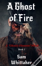 A Ghost Of Fire: A  Ghostly Elements  No