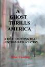 A Ghost Thrills America:  A True Haunting That Enthralled A Nation - Preview