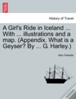 Capa do artigo A Girl'S Ride In Iceland ... With ... Illustrations And A Map. (Appendix. What Is A Geyser? By ... G. Harley.)