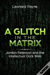 A Glitch In The Matrix: Jordan Peterson And The Intellectual Dark Web