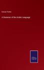 A Grammar Of The Arabic Language - Preview