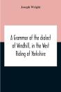 A Grammar Of The Dialect Of Windhill, In The West Riding Of Yorkshire - Preview